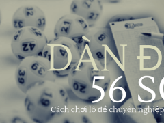 Dàn đề 56 số nuôi gấp thếp sau khi đề về kép cực kỳ chính xác