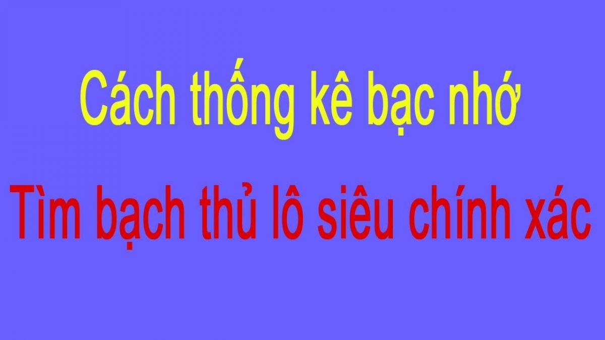 lo-de-bac-nho Thông tin bạc nhớ lô đề